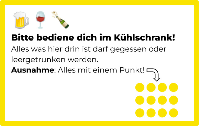 Alles im Kühlschrank darf konsumiert werden, ausser es hat einen gelben Punkt.